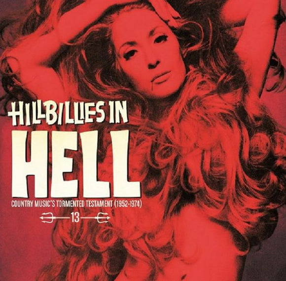 Various Artists - Hillbillies In Hell 13 : Country Music’s Tormented Testament (1952-1974)
