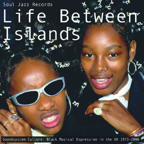 VA / Soul Jazz Records Presents - Life Between Islands - Soundsystem Culture: Black Musical Expression in the UK 1973-2006 [3LP]