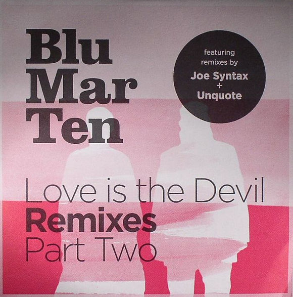BLU MAR TEN - Love Is The Devil (remixes) Part 2