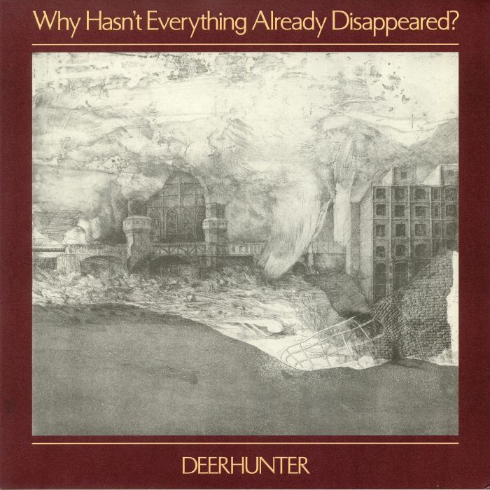 DEERHUNTER - WHY HASN'T EVERYTHING ALREADY DISAPPEARED?