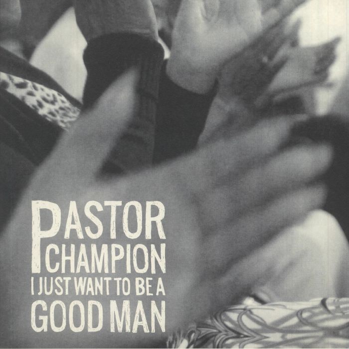 PASTOR CHAMPION - I JUST WANT TO BE A GOOD MAN