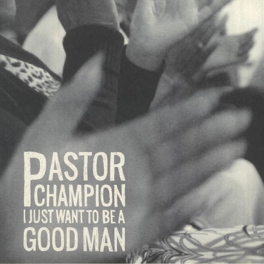 PASTOR CHAMPION - I JUST WANT TO BE A GOOD MAN