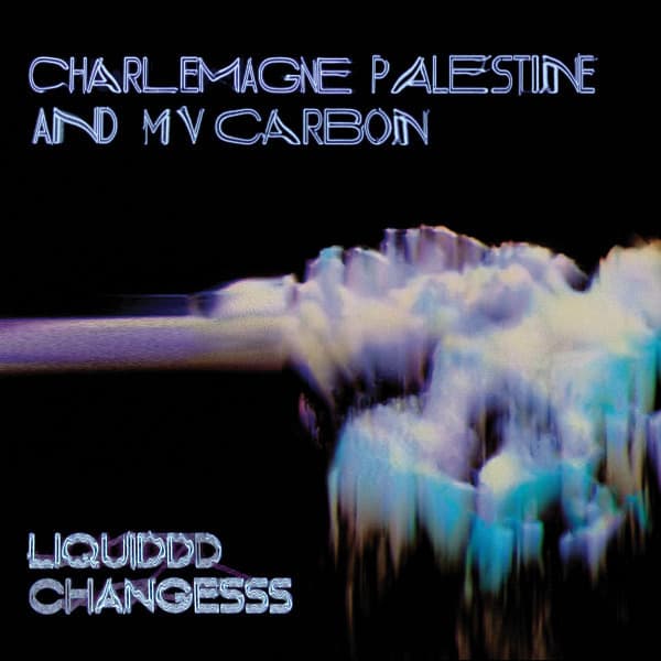 MV Carbon and Charlemagne Palestine - Liquiddd Changesss [Clear Blue w/ Black & White Smoke Vinyl]