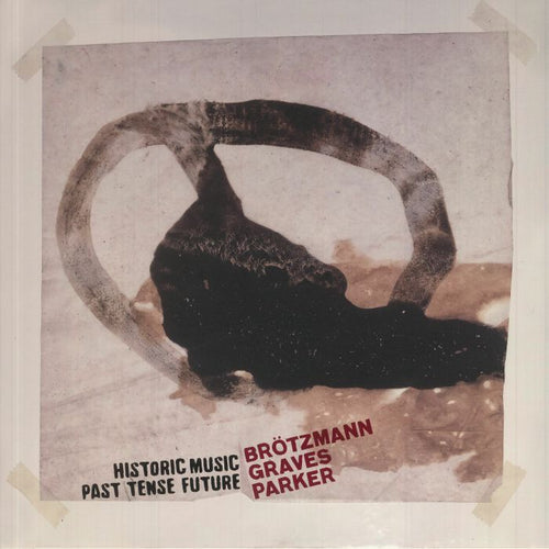 PETER BROTZMANN / MILFORD GRAVES / WILLIAM PARKER - HISTORIC MUSIC PAST TENSE FUTURE