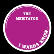 The Meditator - I Wanna Know