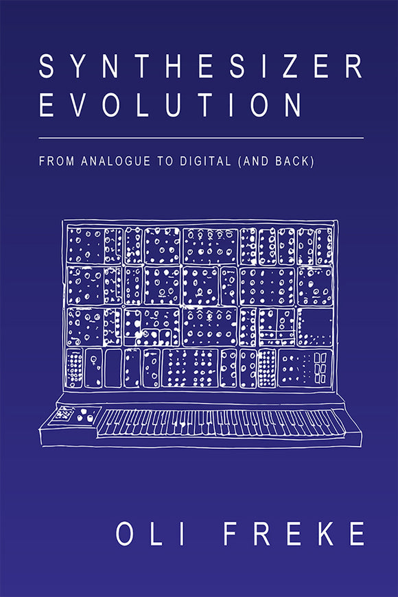 Oli Freke - Synthesizer Evolution: From Analogue To Digital (AND Back)