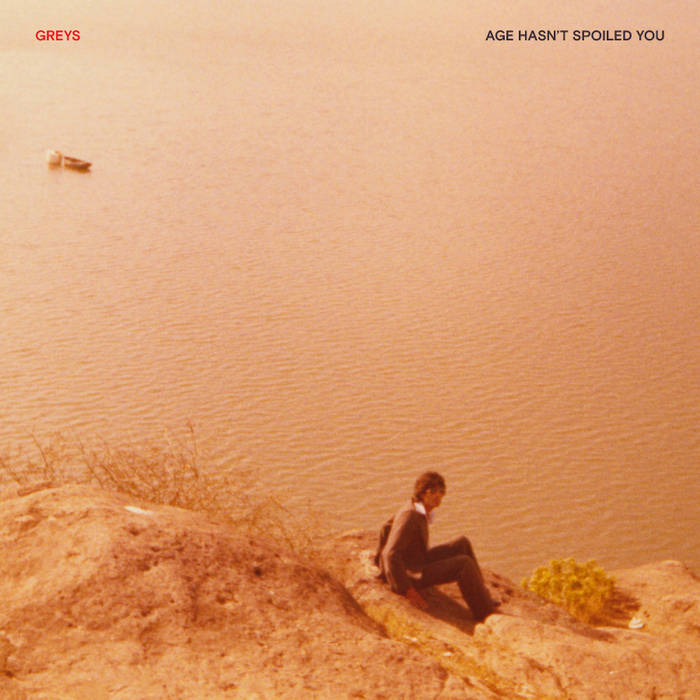 GREYS - AGE HASNT SPOILED YOU [LP]