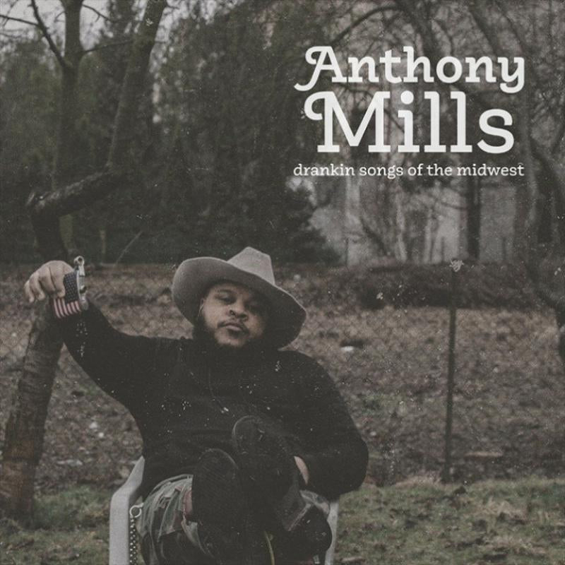 ANTHONY MILLS - DRANKIN SONGS OF THE MIDWEST