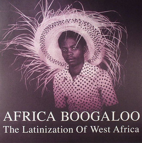 Various Artists - Africa Boogaloo - The Latinization Of West Africa