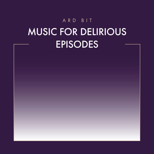 Ard Bit - Music For Delirious Episodes