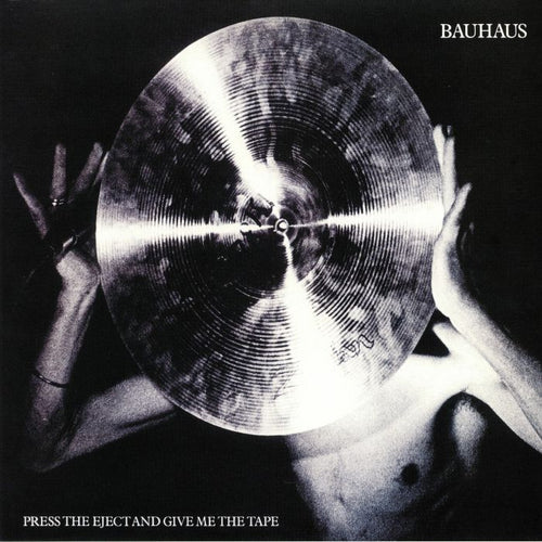 BAUHAUS - PRESS EJECT AND GIVE ME THE TAPE