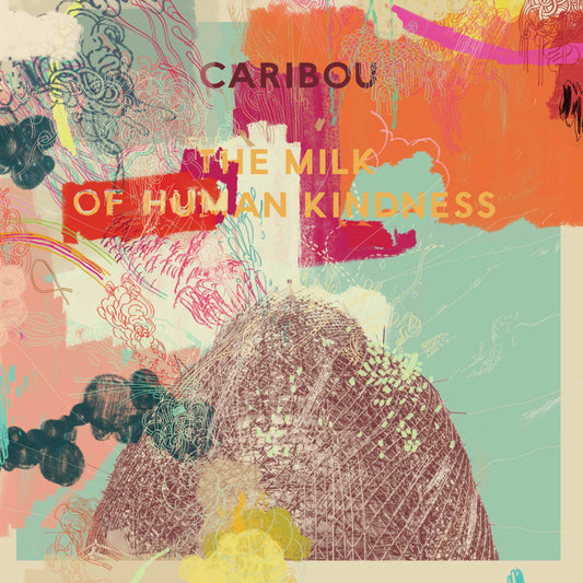 CARIBOU - The Milk Of Human Kindness