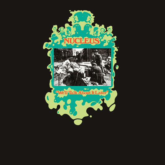 Nucleus - We’ll Talk About It Later