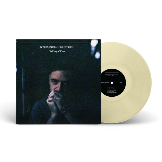 BENJAMIN FRANCIS LEFTWICH - TO CARRY A WHALE [NATURAL COLOUR LP WITH PRINTED INNER & LYRIC SHEET]