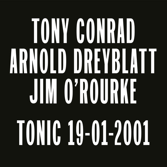 Tony Conrad/Arnold Dreyblatt/Jim O’Rourke - Tonic 19-01-2001