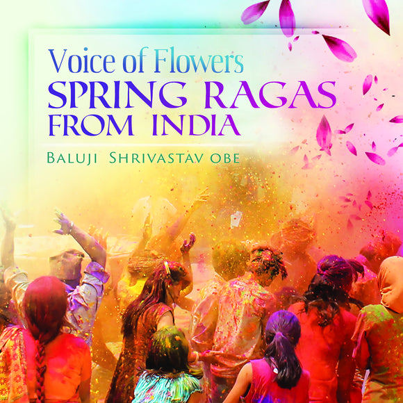 Baluji Shrivastav - Voice Of Flowers - Spring Ragas From India