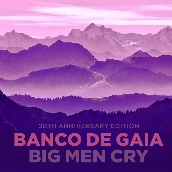 Banco de Gaia - Big Men Cry: Ltd Edition 20th Anniversary Edition