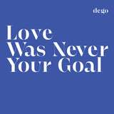 dego - Love Was Never Your Goa