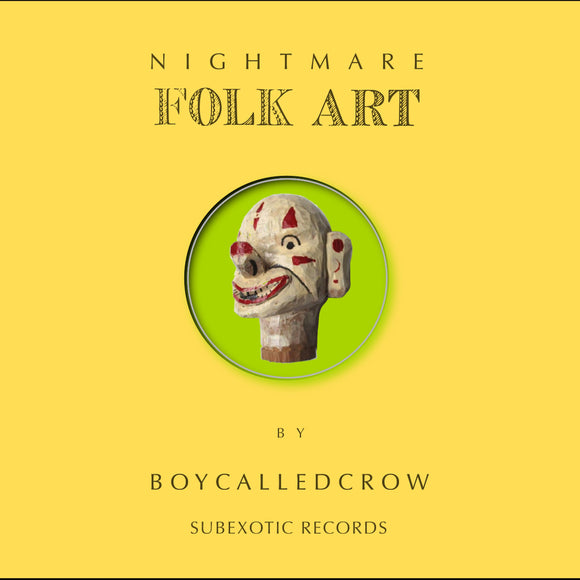 Boycalledcrow – Nightmare Folk Art