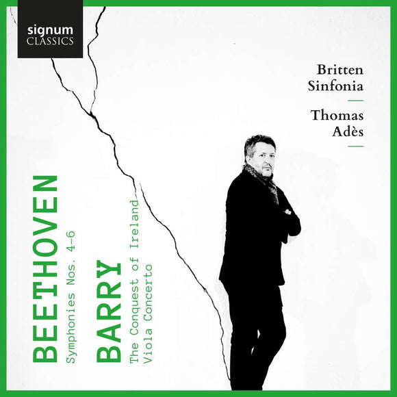 Britten Sinfonia, Thomas Ades, Lawrence Power, Joshua Bloom - Beethoven: Symphonies Nos 4-6 Barry: Viola Concerto, The Conquest of Ireland