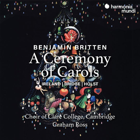CHOIR OF CLARE COLLEGE, CAMBRIDGE, GRAHAM ROSS - Britten: A Ceremony of Carols