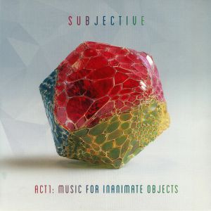 SUBJECTIVE/GOLDIE - Act One: Music For Inanimate Objects