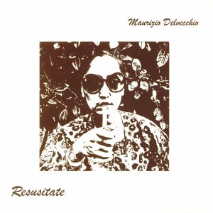 Maurizio DELVECCHIO - Resusitate (reissue)