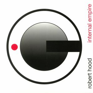 Robert HOOD - Internal Empire (reissue)
