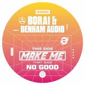BORAI/DENHAM AUDIO - Make Me/No Good