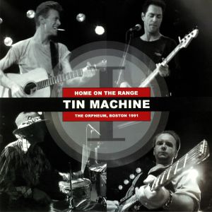 David BOWIE/TIN MACHINE - Home On The Range: The Orpheum Boston 1991