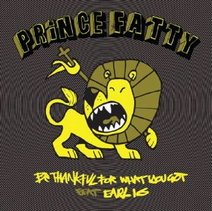 PRINCE FATTY feat EARL 16 - Be Thankful For What You've Got (Record Store Day 2019)
