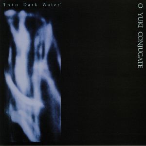 O YUKI CONJUGATE - Into Dark Water