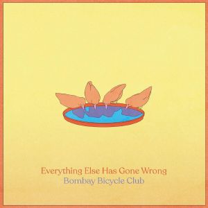 BOMBAY BICYCLE CLUB - Everything Else Has Gone Wrong