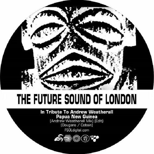 The FUTURE SOUND OF LONDON - Papua New Guinea (Andrew Weatherall Mix)