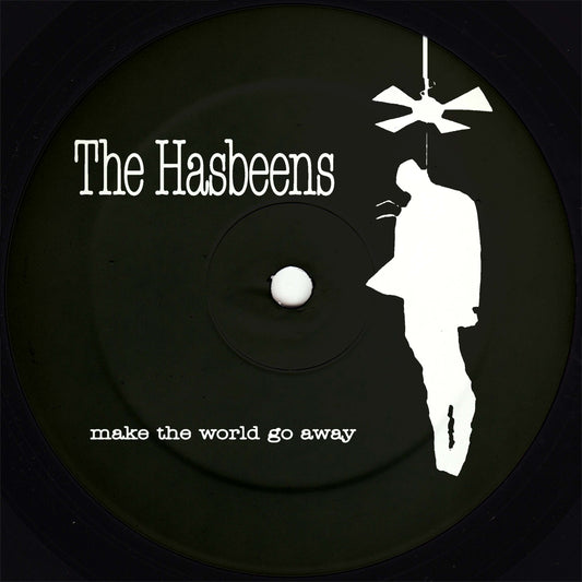 The Hasbeens - Make The World Go Away