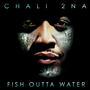 Chali 2na - Fish Outta Water
