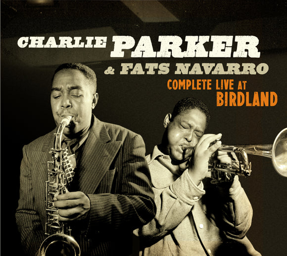 Charlie Parker & Fats Navarro - Complete Live At Birdland