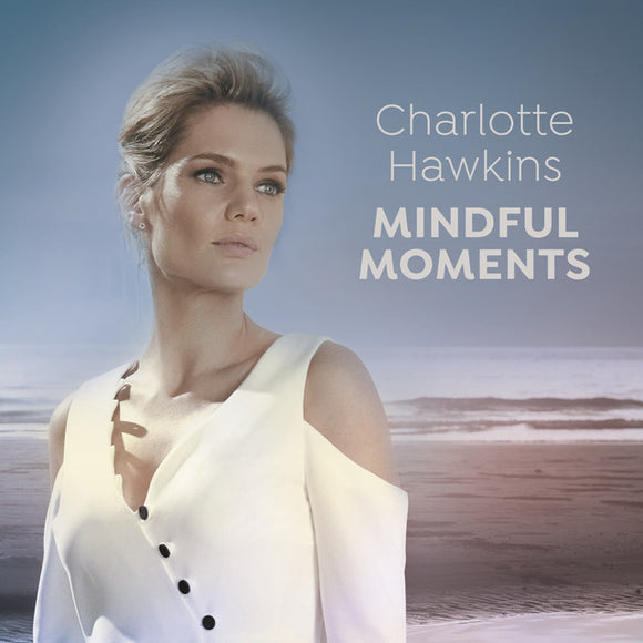 VARIOUS ARTISTS - CHARLOTTE HAWKINS - MINDFUL MOMENTS