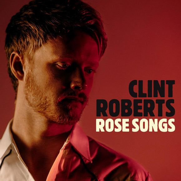 Clint Roberts - Rose Songs