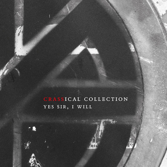 Crass - Yes Sir, I  Will (Crassical Collection)