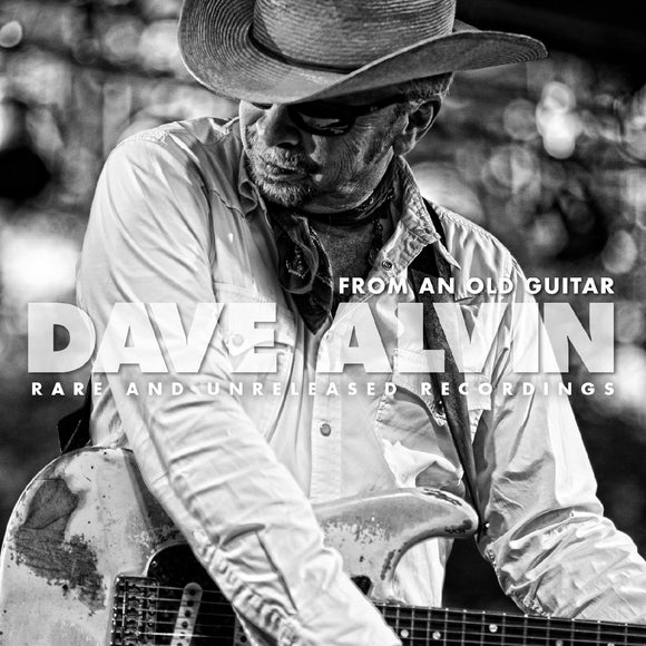 DAVE ALVIN - FROM AN OLD GUITAR: RARE AND UNRELEASED RECORDINGS [LP]