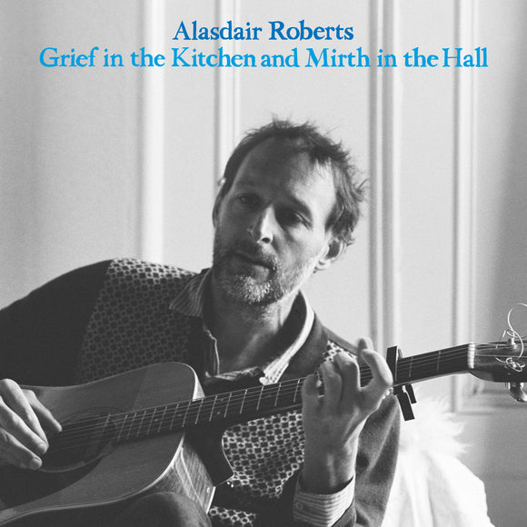Alasdair Roberts - Grief in the Kitchen and Mirth in the Hall [CD]