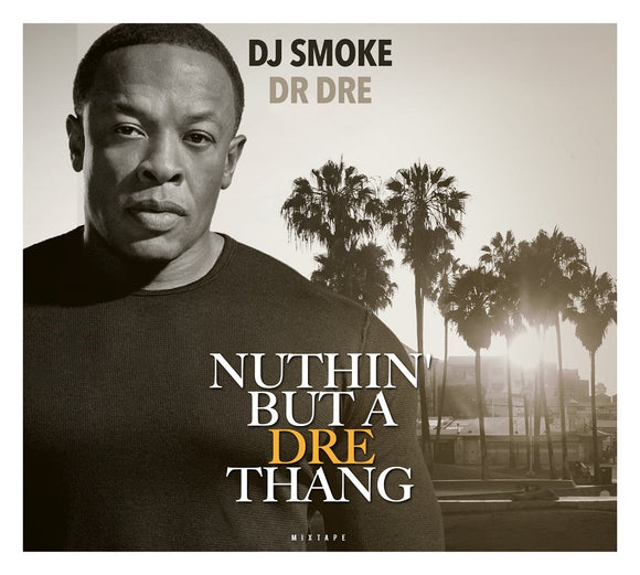 DJ SMOKE - NUTTIN BUT A DRE THANG - DR DRE MIXTAPE (CD)