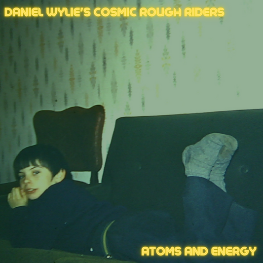 Daniel Wylie's Cosmic Rough Riders - Atoms And Energy (Indie Exclusive Yellow Vinyl)