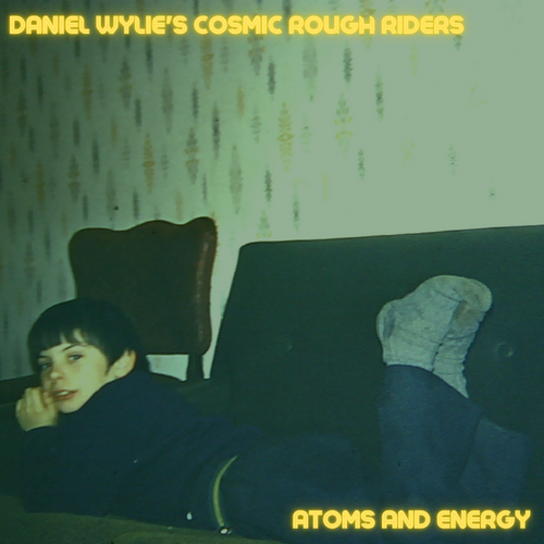 Daniel Wylie's Cosmic Rough Riders - Atoms And Energy (Indie Exclusive Yellow Vinyl)
