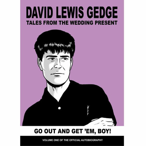 David Gedge - Go Out And Get 'Em, Boy! Tales From The Wedding Present: Vol One