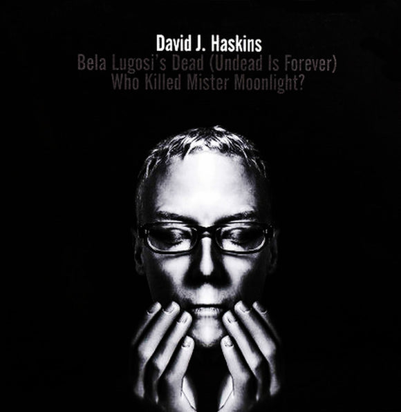 David J Haskins - Bela Lugosi's Dead/Who Killed Mr. Moonlight