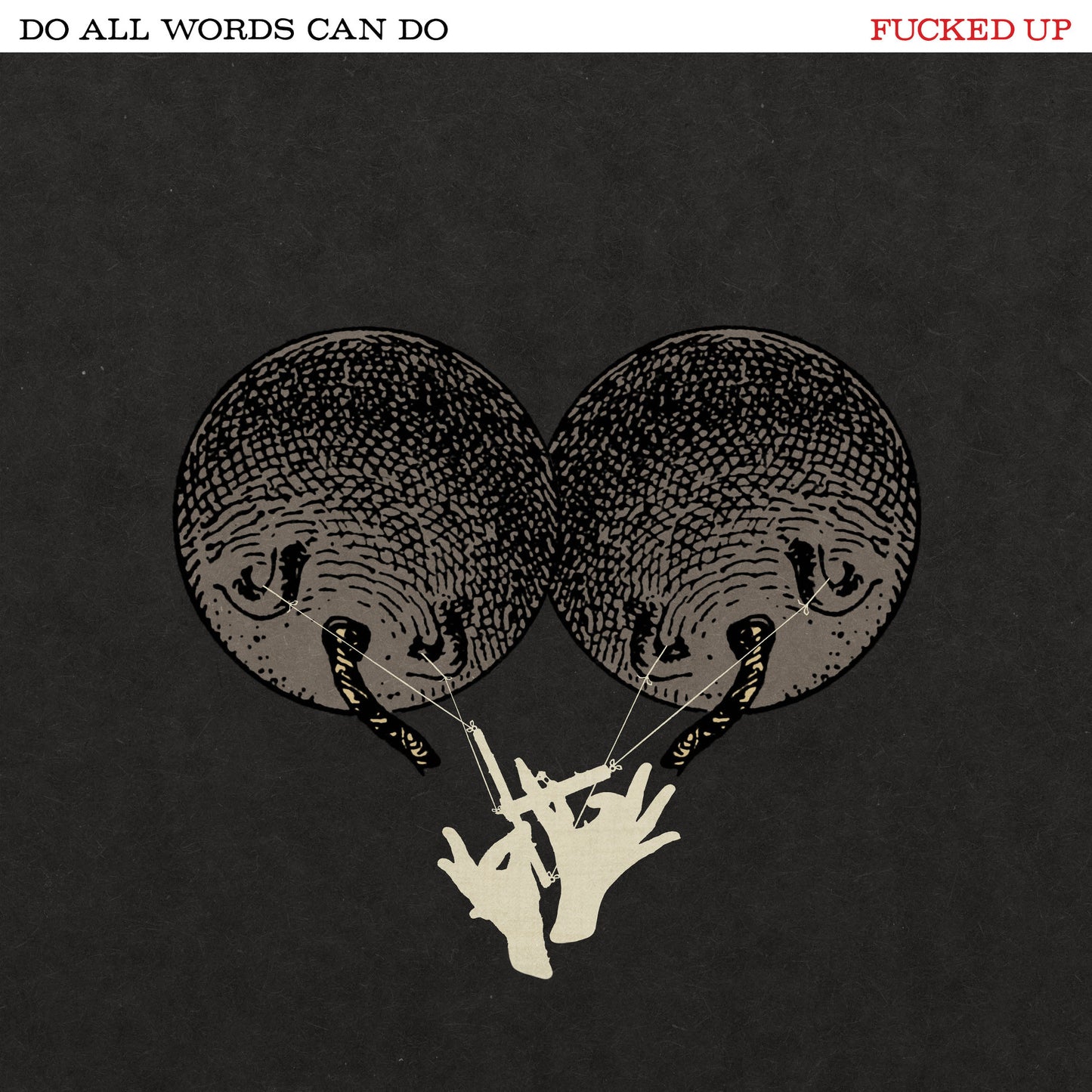 FUCKED UP - Do All Words Can Do