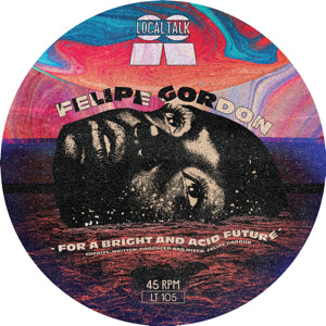 FELIPE GORDON - FOR A BRIGHT AND ACID FUTURE