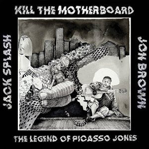 Kill The Motherboard - The Legend Of Picasso Jones